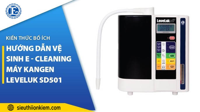 Hướng dẫn vệ sinh máy Kangen Leveluk SD501 đúng cách giúp máy bền lâu
