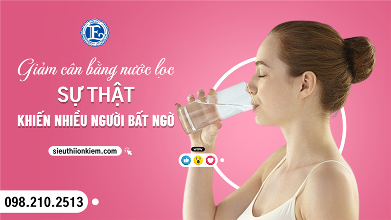 Giảm cân bằng nước lọc – Sự thật khiến nhiều người bất ngờ