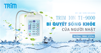 Cách dùng máy lọc nước ion kiềm Trim-ion Ti-9000 hiệu quả nhất