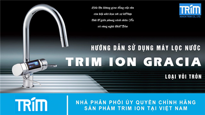 Hướng dẫn sử dụng máy lọc nước ion kiềm Trim Ion Gracia hiệu quả nhất