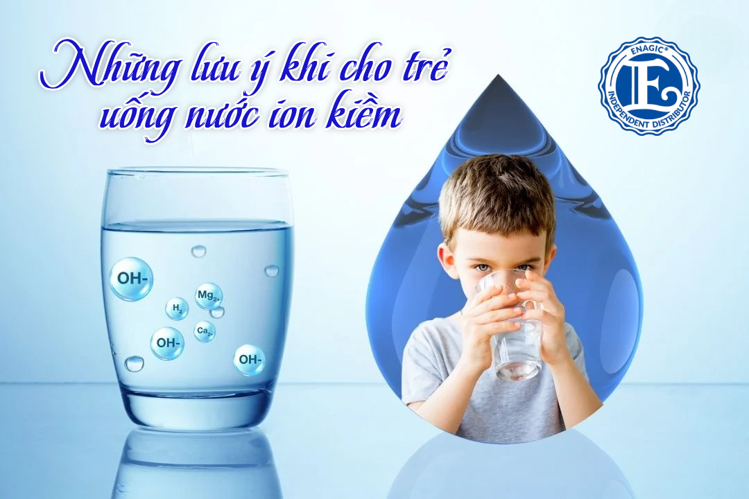 Có nên cho trẻ em uống nước ion kiềm? Những điều bạn chưa biết
