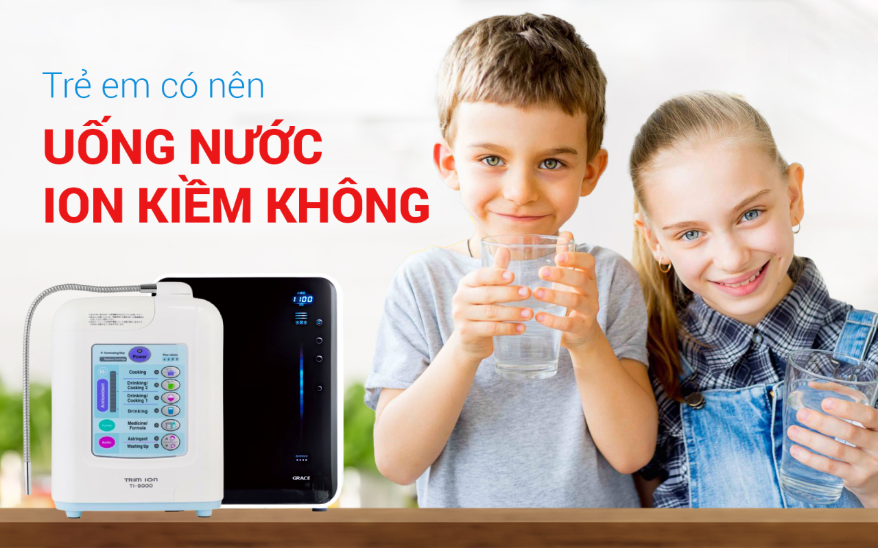 Có nên cho trẻ em uống nước ion kiềm? Những điều bạn chưa biết